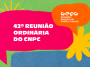 Conselho Nacional de Política Cultural realiza 42ª reunião ordinária com foco na reestruturação do colegiado e aplicação da Aldir Blanc