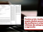 Contra a lei, Justiça expõe vítimas de estupro e violência doméstica