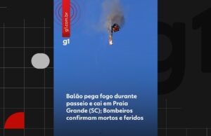 Balão pega fogo durante passeio e cai em Praia Grande (SC); Bombeiros confirmam mortos e feridos | Santa Catarina