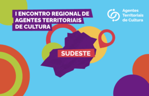 MinC realiza I Encontro de Agentes Territoriais de Cultura do Sudeste, no Capanema — Ministério da Cultura
