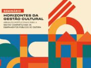 Inscrições para o Seminário Horizontes da Gestão Cultural terminam nesta quarta (23) — Ministério da Cultura