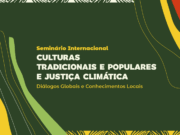 Seminário Internacional debaterá Culturas Tradicionais e Populares e Justiça Climática — Ministério da Cultura