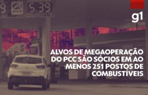 Alvos de megaoperação contra o PCC são sócios em 251 postos; veja endereços