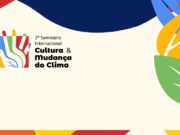 MinC realiza 2º Seminário Internacional sobre Cultura e Mudança do Clima no Capanema, RJ — Ministério da Cultura