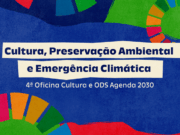 Relação da cultura com preservação ambiental e emergência climática é tema de oficina sobre Objetivos do Desenvolvimento Sustentável