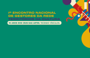 MinC realiza 1º Encontro Nacional da Rede Territórios da Cultura e celebra 15 anos dos CEUs das Artes — Ministério da Cultura