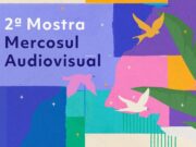2ª Mostra Mercosul Audiovisual mobiliza 367 pontos de exibição em todo o país — Ministério da Cultura